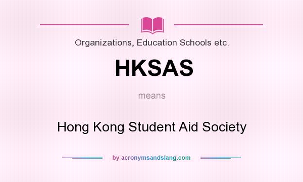 What does HKSAS mean? It stands for Hong Kong Student Aid Society