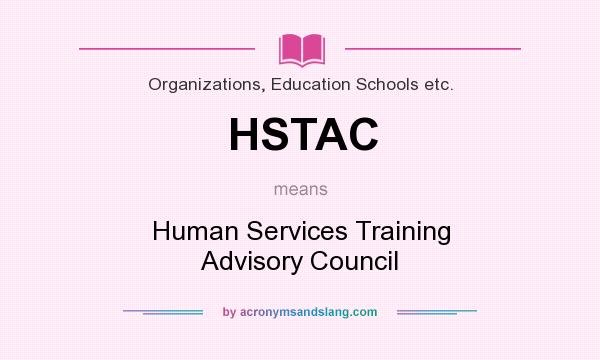 What does HSTAC mean? It stands for Human Services Training Advisory Council