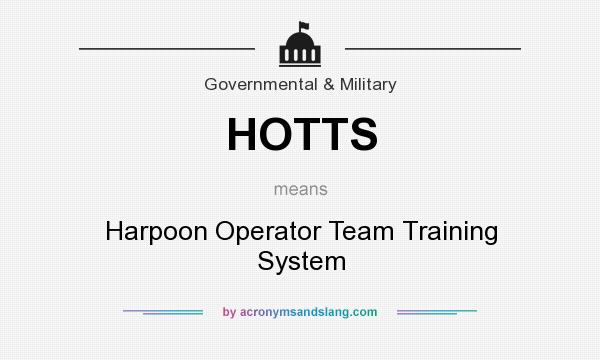 What does HOTTS mean? It stands for Harpoon Operator Team Training System