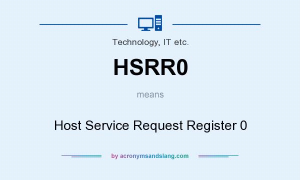 What does HSRR0 mean? It stands for Host Service Request Register 0