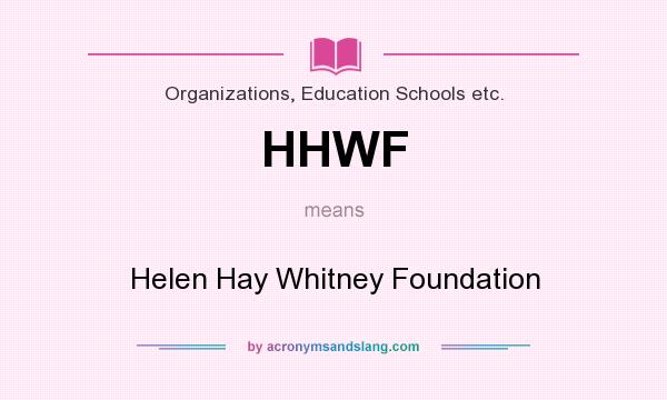 What does HHWF mean? It stands for Helen Hay Whitney Foundation