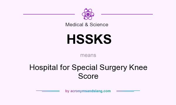 What does HSSKS mean? It stands for Hospital for Special Surgery Knee Score