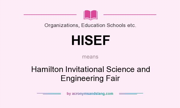 What does HISEF mean? It stands for Hamilton Invitational Science and Engineering Fair