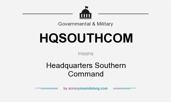 What does HQSOUTHCOM mean? It stands for Headquarters Southern Command