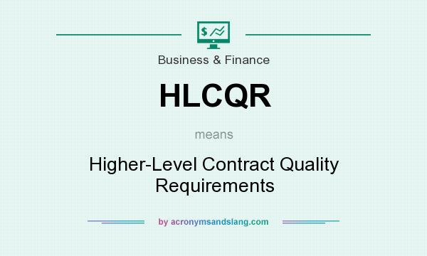What does HLCQR mean? It stands for Higher-Level Contract Quality Requirements