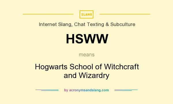 What does HSWW mean? It stands for Hogwarts School of Witchcraft and Wizardry