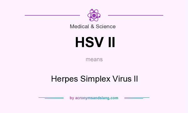 What does HSV II mean? It stands for Herpes Simplex Virus II