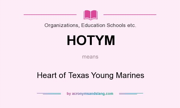 What does HOTYM mean? It stands for Heart of Texas Young Marines