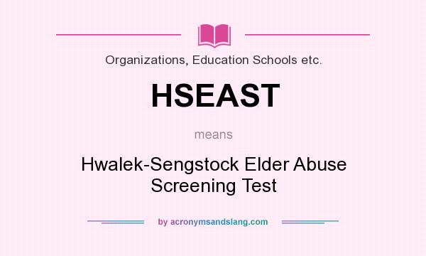 What does HSEAST mean? It stands for Hwalek-Sengstock Elder Abuse Screening Test