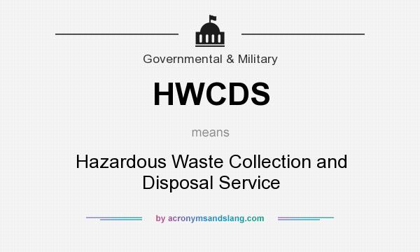 What does HWCDS mean? It stands for Hazardous Waste Collection and Disposal Service