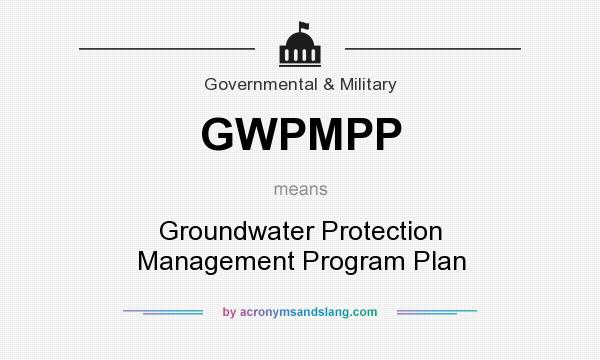 What does GWPMPP mean? It stands for Groundwater Protection Management Program Plan