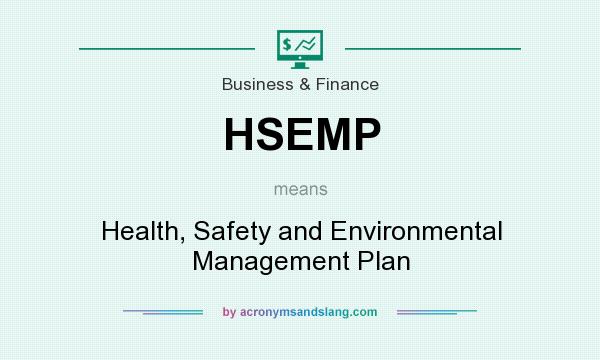 What does HSEMP mean? It stands for Health, Safety and Environmental Management Plan