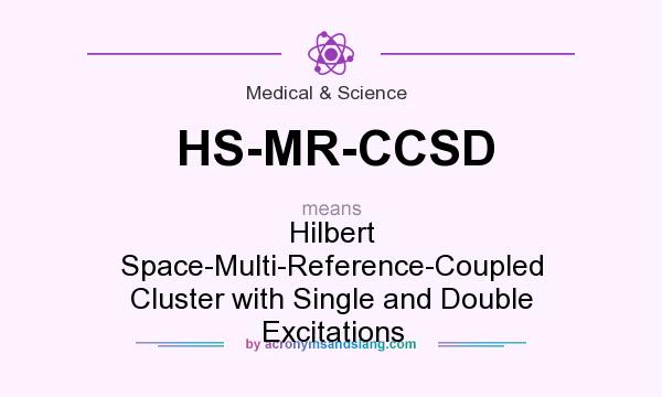 What does HS-MR-CCSD mean? It stands for Hilbert Space-Multi-Reference-Coupled Cluster with Single and Double Excitations