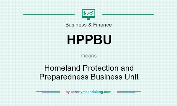 What does HPPBU mean? It stands for Homeland Protection and Preparedness Business Unit