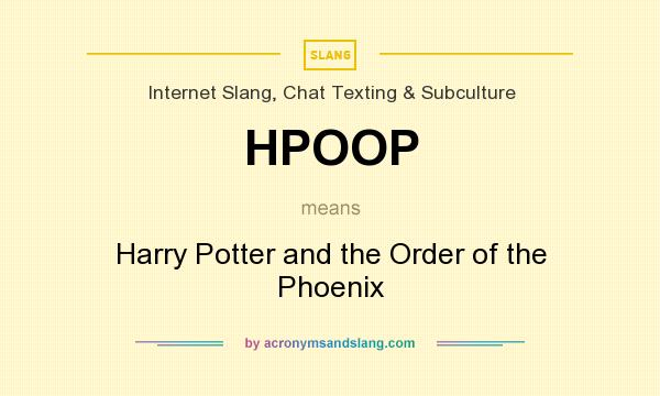 What does HPOOP mean? It stands for Harry Potter and the Order of the Phoenix