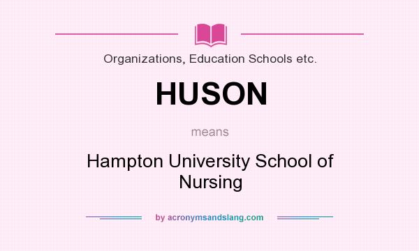 What does HUSON mean? It stands for Hampton University School of Nursing