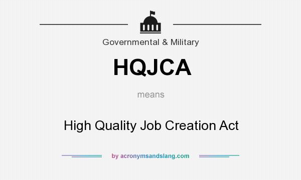 What does HQJCA mean? It stands for High Quality Job Creation Act