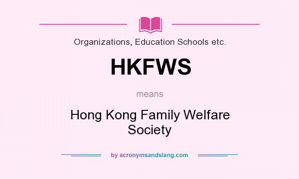 What does HKFWS mean? It stands for Hong Kong Family Welfare Society