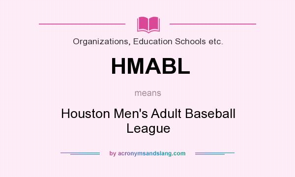 What does HMABL mean? It stands for Houston Men`s Adult Baseball League