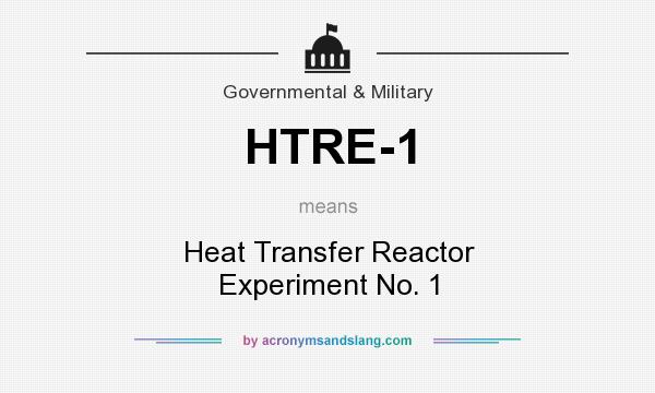 What does HTRE-1 mean? It stands for Heat Transfer Reactor Experiment No. 1