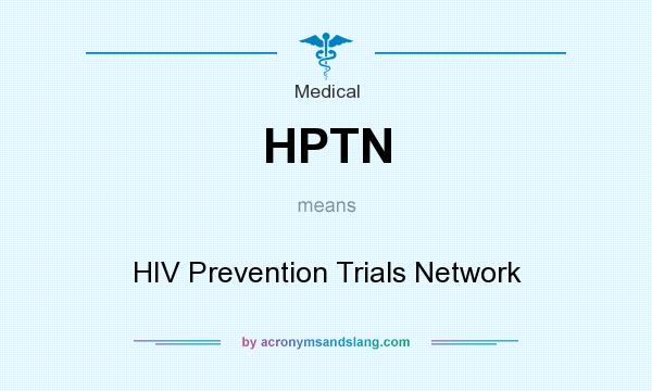 What does HPTN mean? It stands for HIV Prevention Trials Network