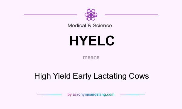 What does HYELC mean? It stands for High Yield Early Lactating Cows