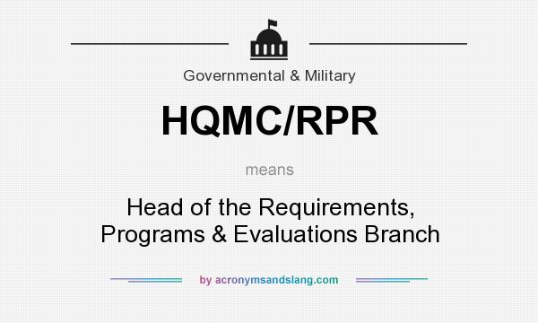 What does HQMC/RPR mean? It stands for Head of the Requirements, Programs & Evaluations Branch