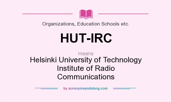 What does HUT-IRC mean? It stands for Helsinki University of Technology Institute of Radio Communications