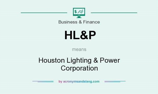 What does HL&P mean? It stands for Houston Lighting & Power Corporation