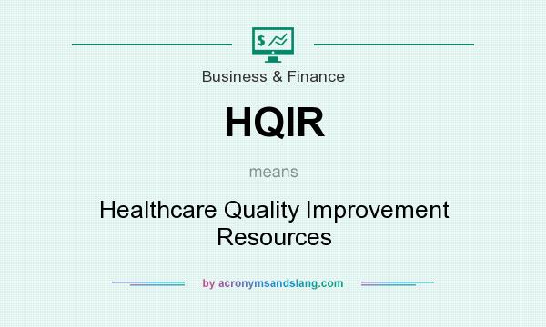 What does HQIR mean? It stands for Healthcare Quality Improvement Resources