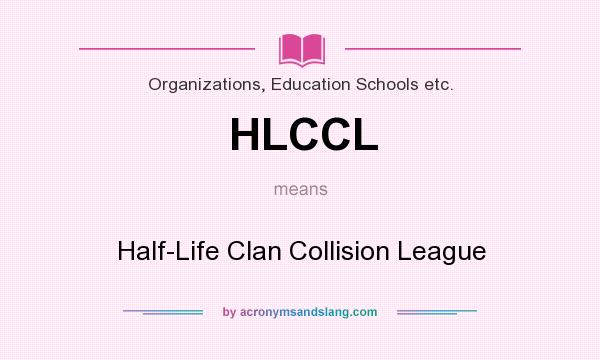 What does HLCCL mean? It stands for Half-Life Clan Collision League