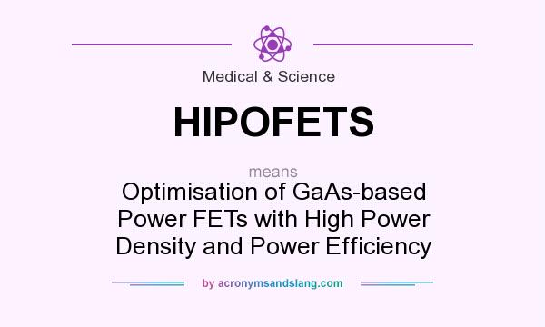 What does HIPOFETS mean? It stands for Optimisation of GaAs-based Power FETs with High Power Density and Power Efficiency