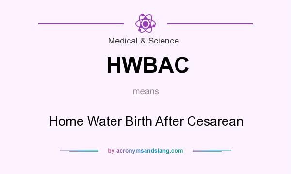 What does HWBAC mean? It stands for Home Water Birth After Cesarean