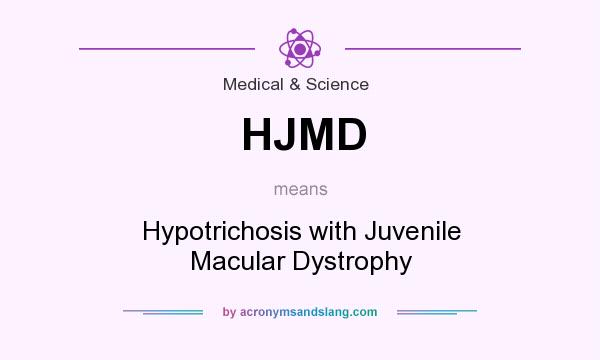 What does HJMD mean? It stands for Hypotrichosis with Juvenile Macular Dystrophy