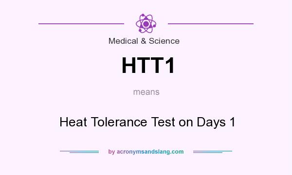 What does HTT1 mean? It stands for Heat Tolerance Test on Days 1