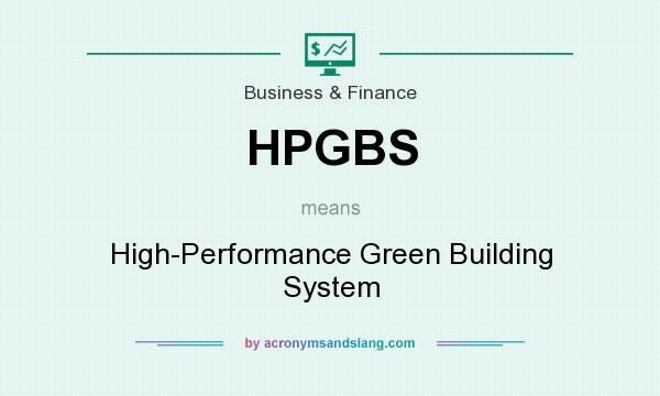 What does HPGBS mean? It stands for High-Performance Green Building System