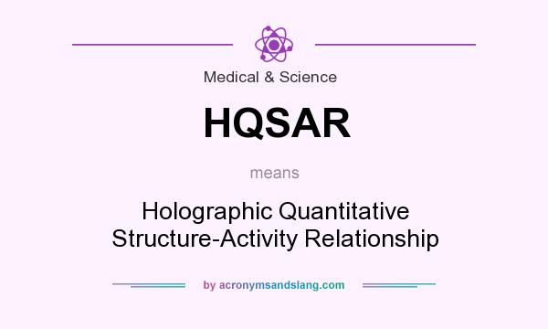 What does HQSAR mean? It stands for Holographic Quantitative Structure-Activity Relationship