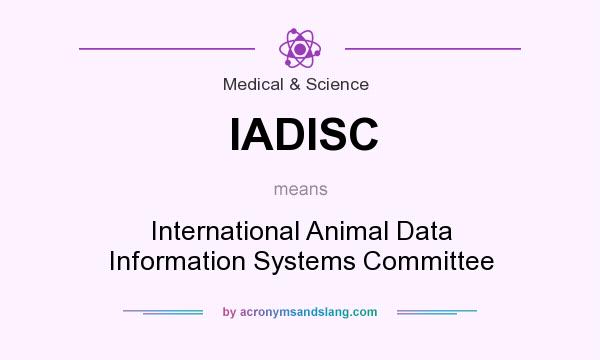 What does IADISC mean? It stands for International Animal Data Information Systems Committee