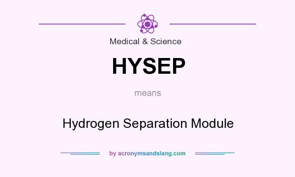 What does HYSEP mean? It stands for Hydrogen Separation Module