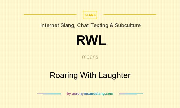 What does RWL mean? It stands for Roaring With Laughter