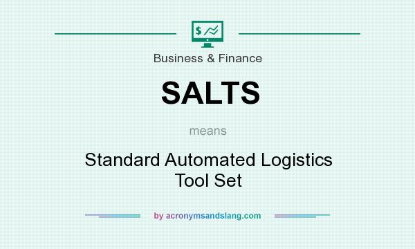 What does SALTS mean? It stands for Standard Automated Logistics Tool Set