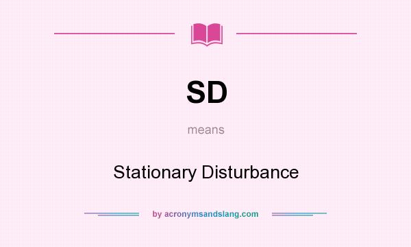 What does SD mean? It stands for Stationary Disturbance