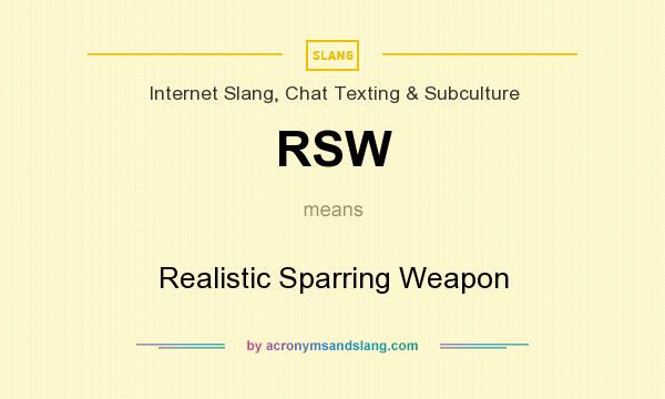 What does RSW mean? It stands for Realistic Sparring Weapon