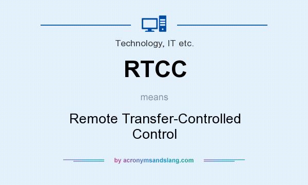 What does RTCC mean? It stands for Remote Transfer-Controlled Control