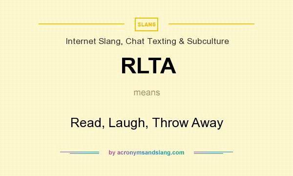 What does RLTA mean? It stands for Read, Laugh, Throw Away