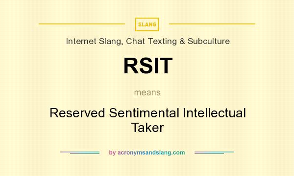 What does RSIT mean? It stands for Reserved Sentimental Intellectual Taker