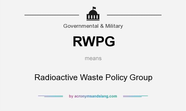 What does RWPG mean? It stands for Radioactive Waste Policy Group