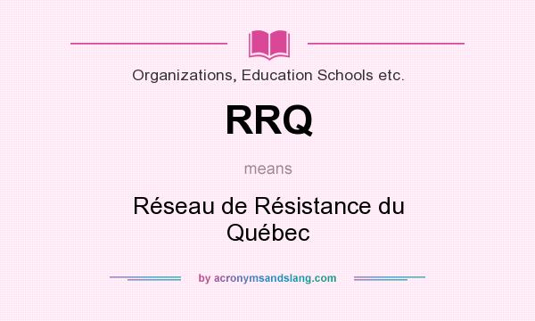 What does RRQ mean? It stands for Réseau de Résistance du Québec