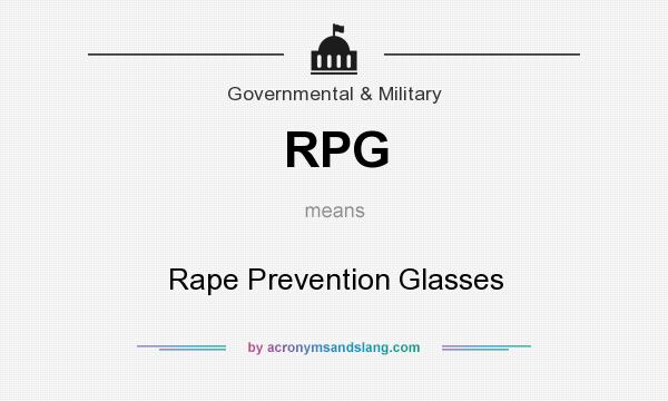 What does RPG mean? It stands for Rape Prevention Glasses
