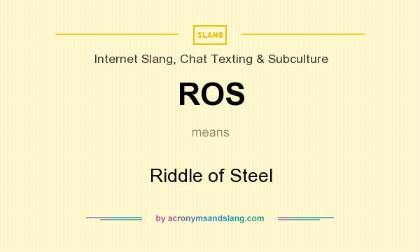 What does ROS mean? It stands for Riddle of Steel